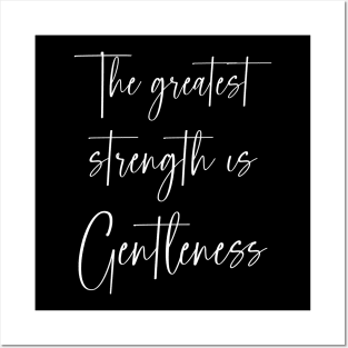 The greatest strength is the gentleness | a good personal motto Posters and Art